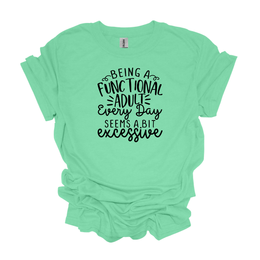 Gilden Being a Functional Adult Seems a Bit Excessive T-shirt