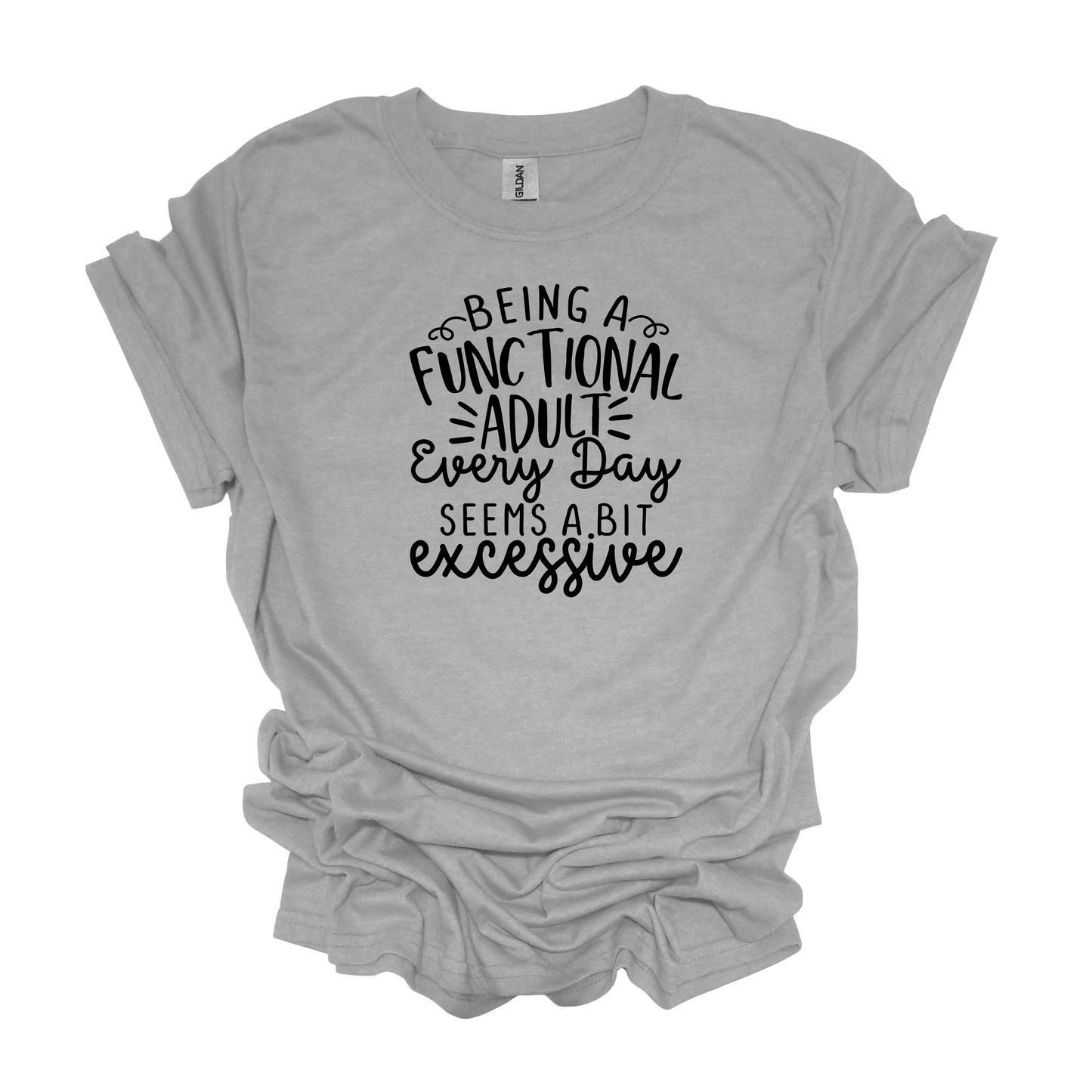 Gilden Being a Functional Adult Seems a Bit Excessive T-shirt