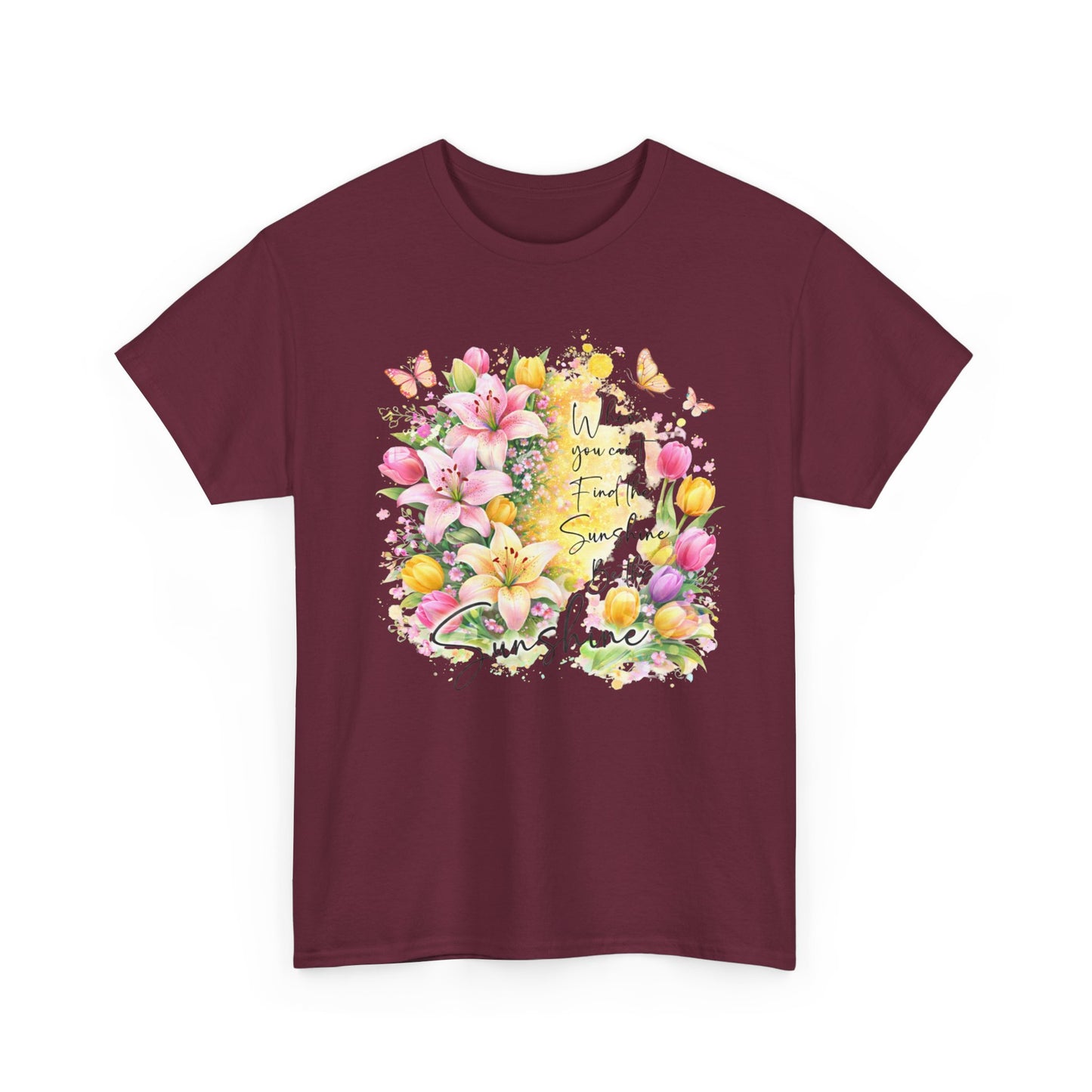 Floral Sunshine Tee — "When You Can’t Find the Sunshine, Be the Sunshine" Women's Spring Graphic T-Shirt