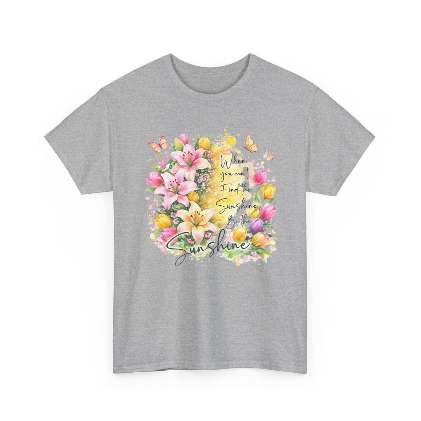 Floral Sunshine Tee — "When You Can’t Find the Sunshine, Be the Sunshine" Women's Spring Graphic T-Shirt