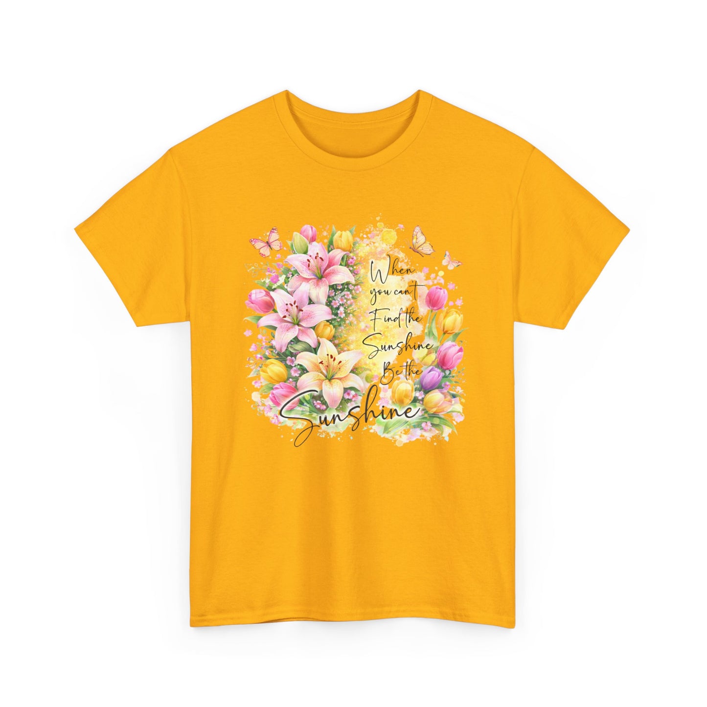 Floral Sunshine Tee — "When You Can’t Find the Sunshine, Be the Sunshine" Women's Spring Graphic T-Shirt