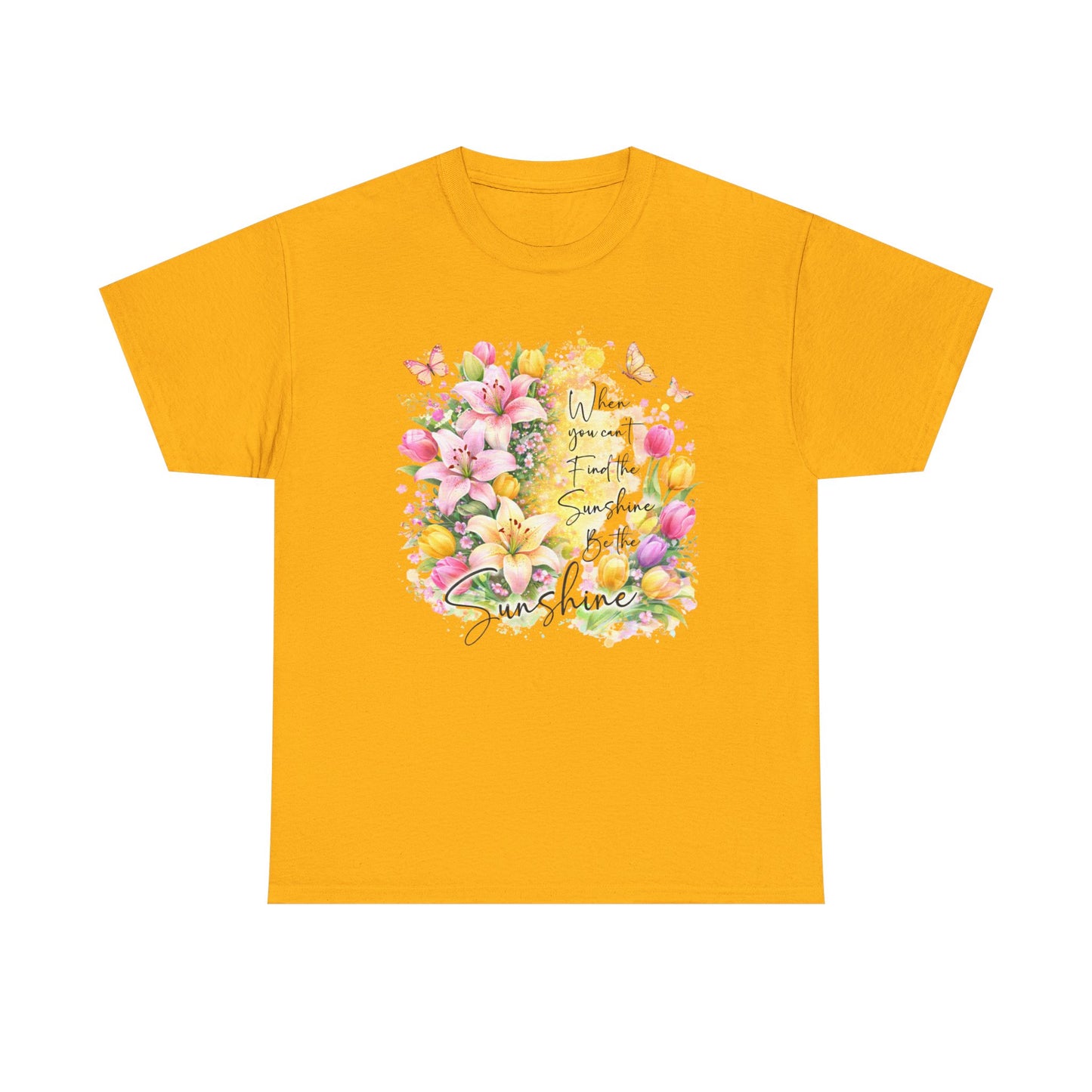Floral Sunshine Tee — "When You Can’t Find the Sunshine, Be the Sunshine" Women's Spring Graphic T-Shirt