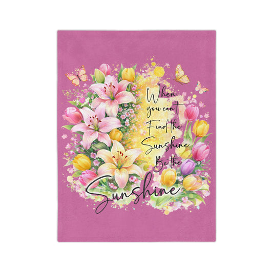 Inspirational Floral Blanket — "When You Can’t Find the Sunshine, Be the Sunshine" Velveteen Throw