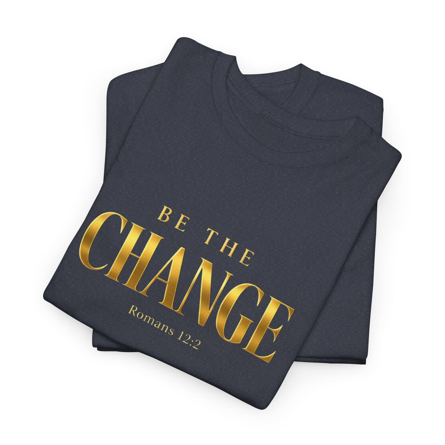 Change Graphic Tee — 'Be the Change' Gold Foil Inspirational T-Shirt