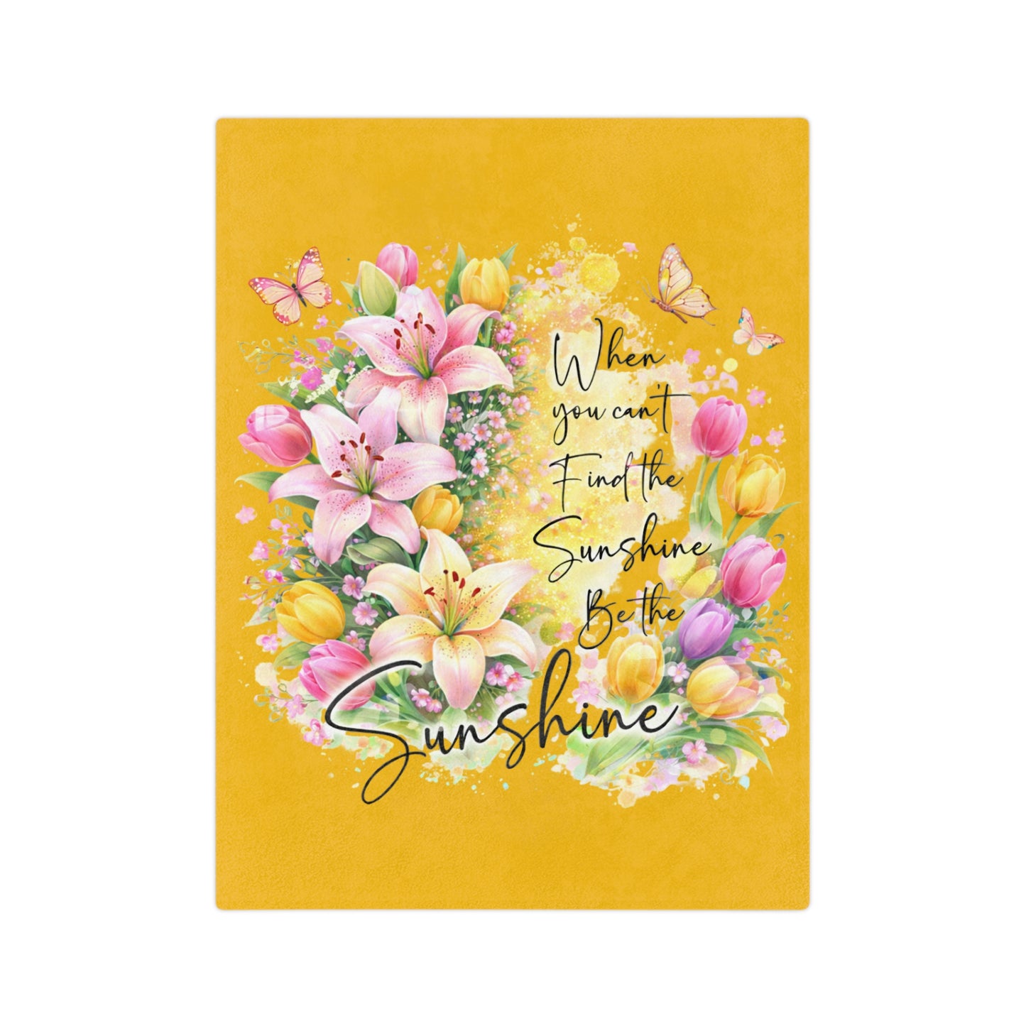 Velveteen Blanket — "When You Can't Find the Sunshine, Be the Sunshine" Floral Throw