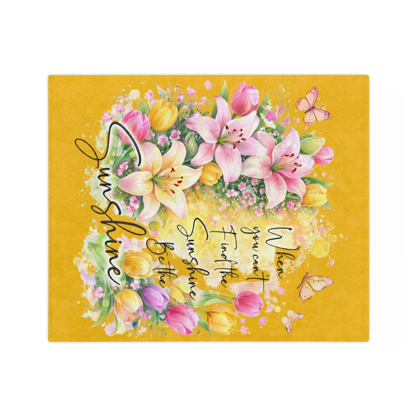 Velveteen Blanket — "When You Can't Find the Sunshine, Be the Sunshine" Floral Throw