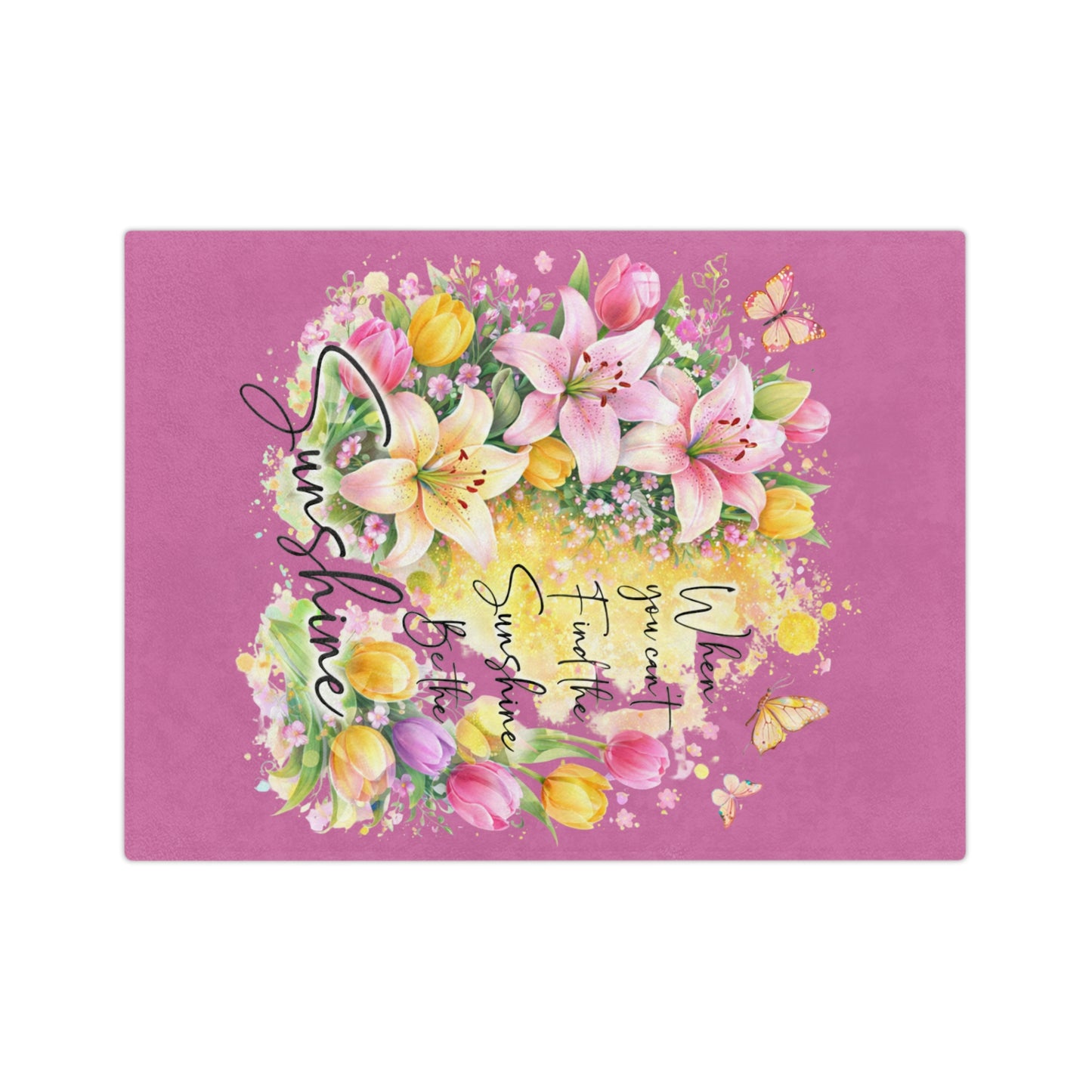 Inspirational Floral Blanket — "When You Can’t Find the Sunshine, Be the Sunshine" Velveteen Throw