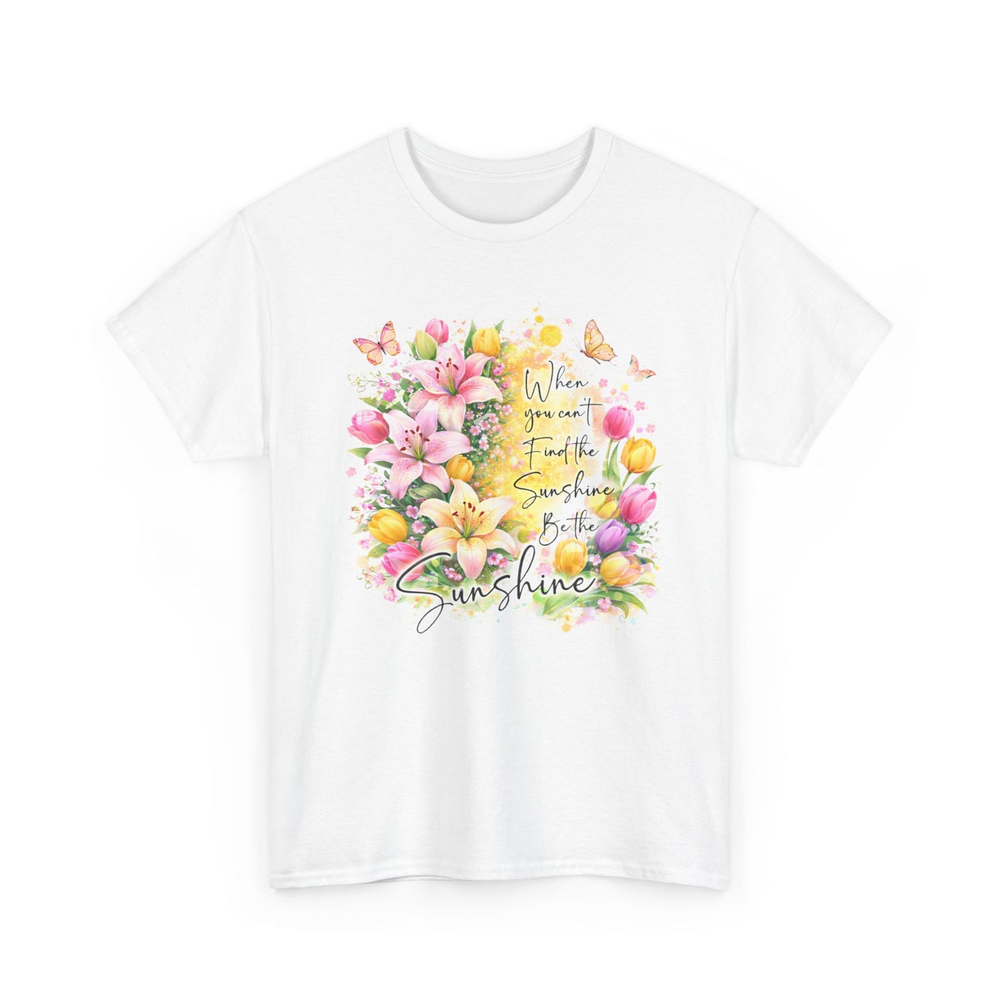 Floral Sunshine Tee — "When You Can’t Find the Sunshine, Be the Sunshine" Women's Spring Graphic T-Shirt