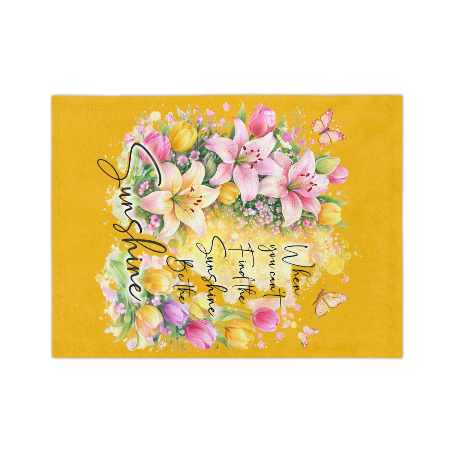 Velveteen Blanket — "When You Can't Find the Sunshine, Be the Sunshine" Floral Throw