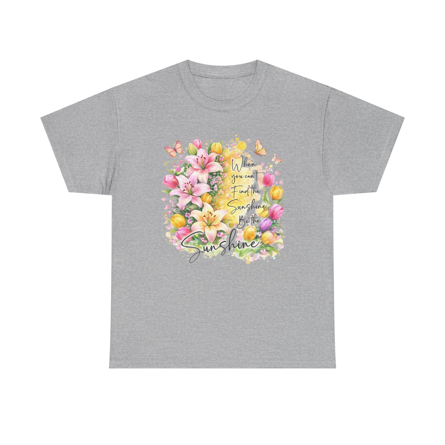 Floral Sunshine Tee — "When You Can’t Find the Sunshine, Be the Sunshine" Women's Spring Graphic T-Shirt