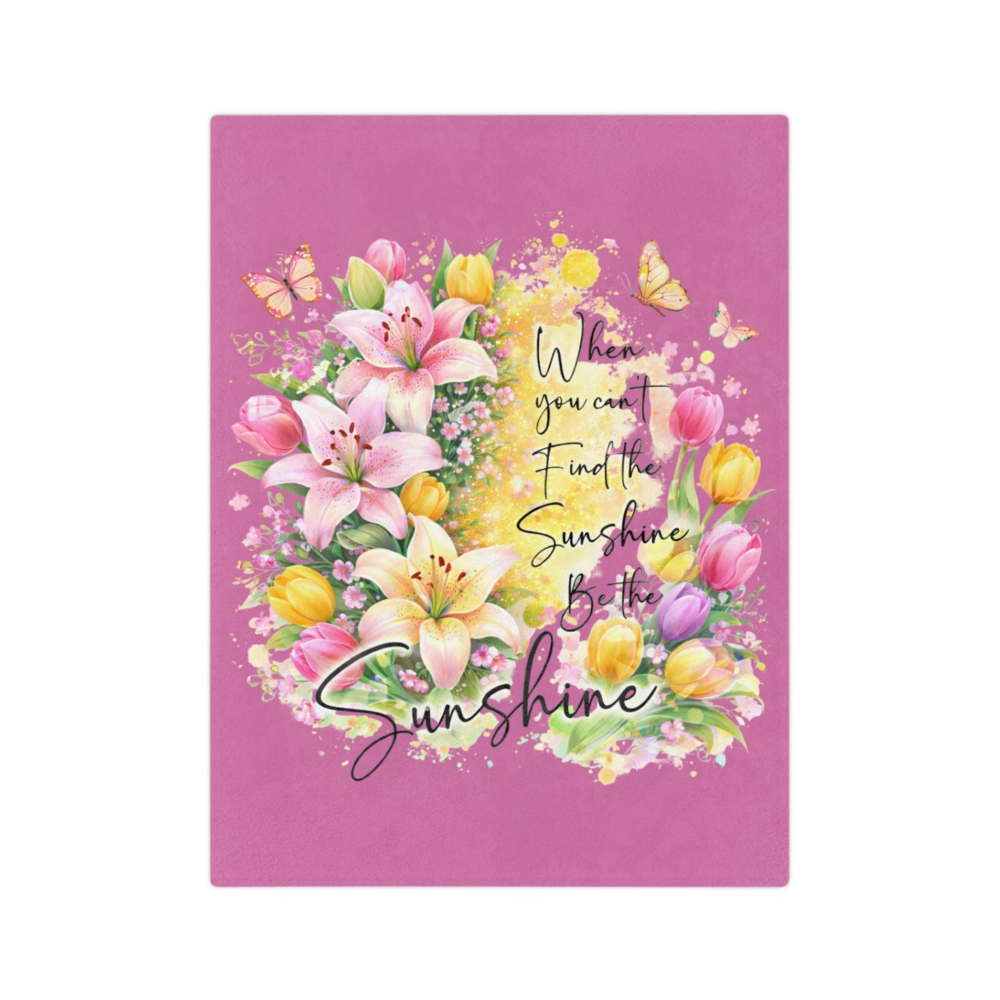 Inspirational Floral Blanket — "When You Can’t Find the Sunshine, Be the Sunshine" Velveteen Throw