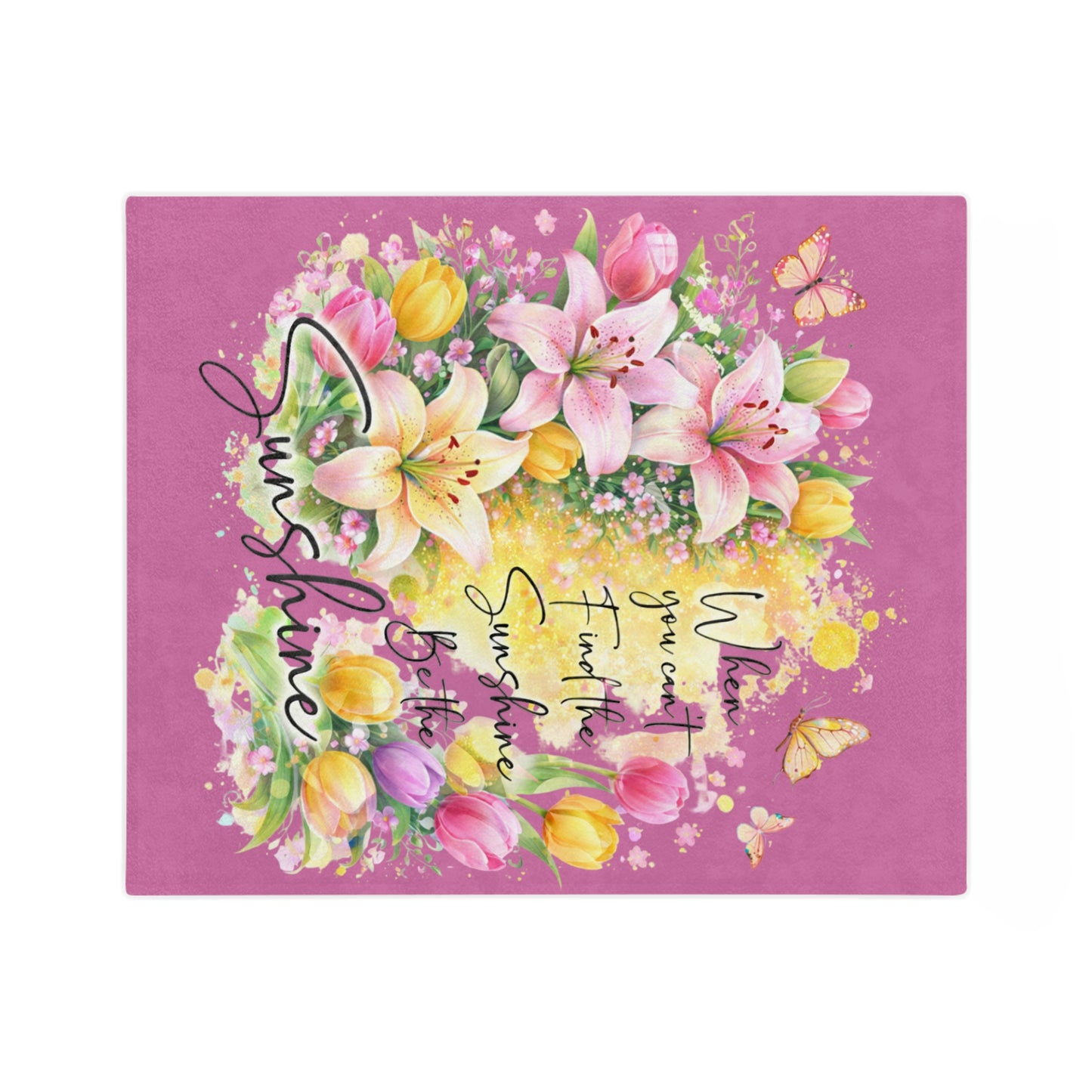 Inspirational Floral Blanket — "When You Can’t Find the Sunshine, Be the Sunshine" Velveteen Throw