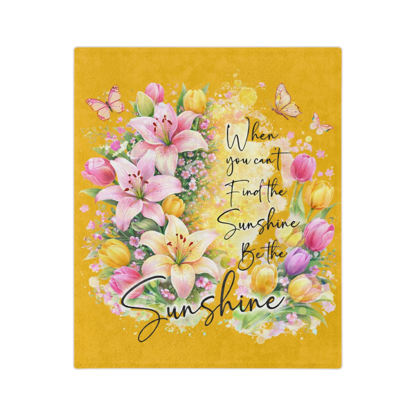 Velveteen Blanket — "When You Can't Find the Sunshine, Be the Sunshine" Floral Throw
