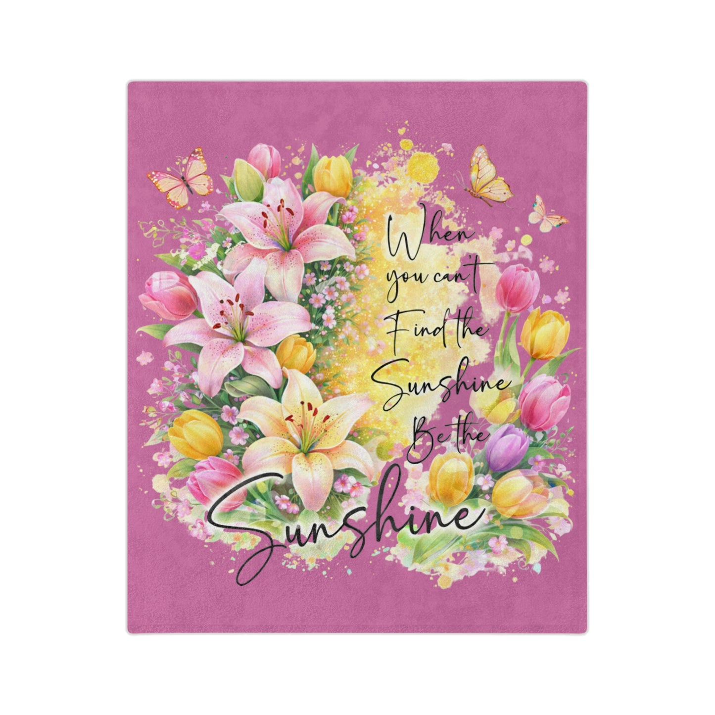Inspirational Floral Blanket — "When You Can’t Find the Sunshine, Be the Sunshine" Velveteen Throw