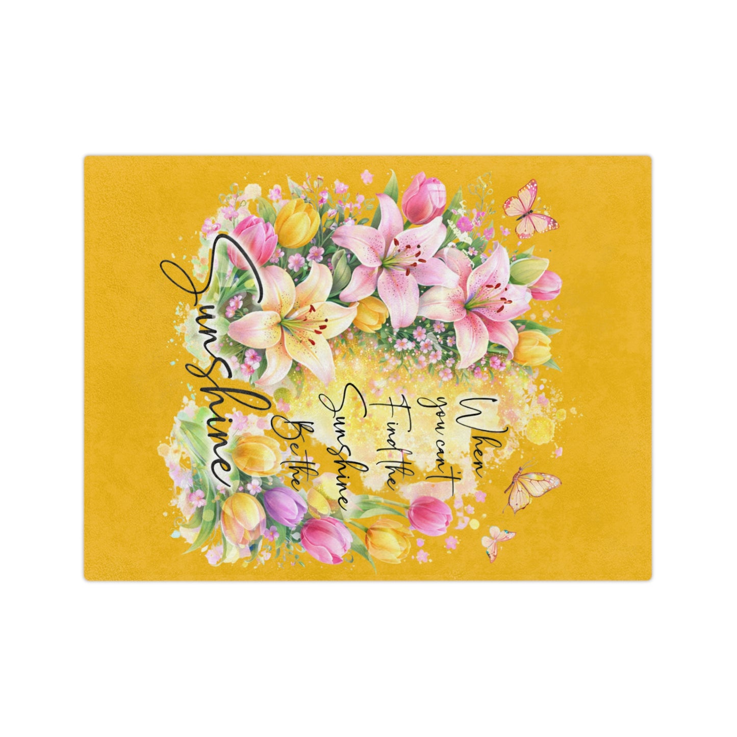 Velveteen Blanket — "When You Can't Find the Sunshine, Be the Sunshine" Floral Throw