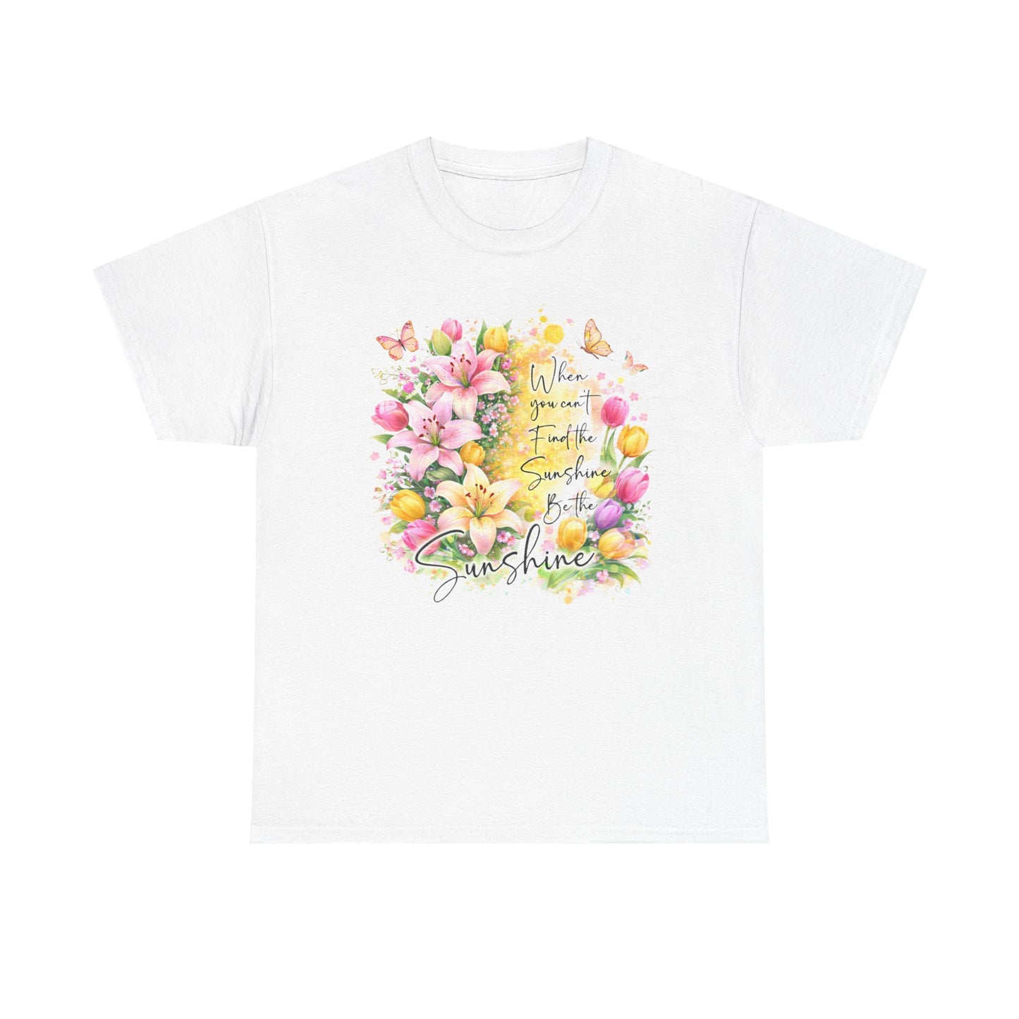Floral Sunshine Tee — "When You Can’t Find the Sunshine, Be the Sunshine" Women's Spring Graphic T-Shirt