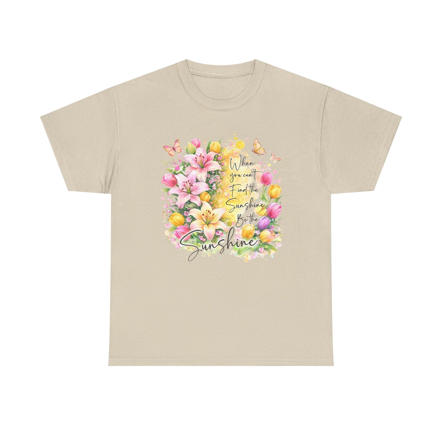 Floral Sunshine Tee — "When You Can’t Find the Sunshine, Be the Sunshine" Women's Spring Graphic T-Shirt