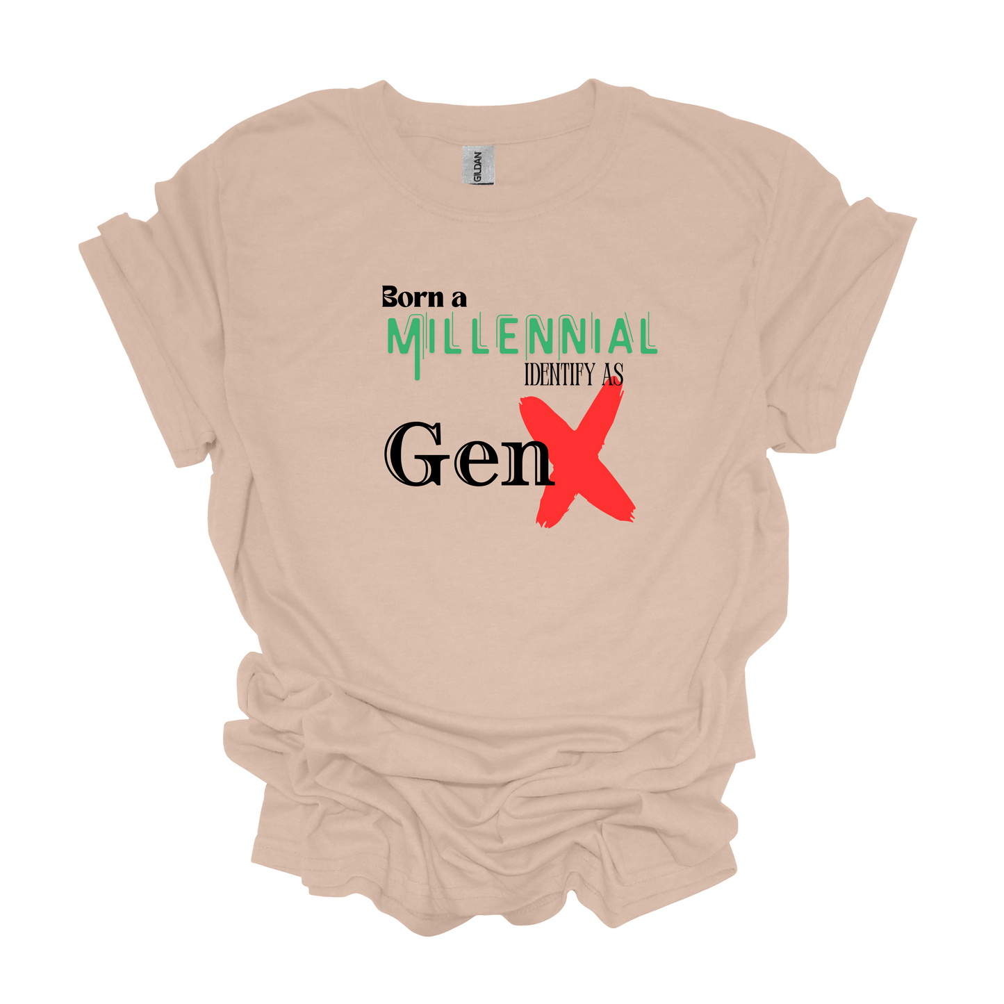 Gilden Born a Millenial Identify as Gen X T-shirt