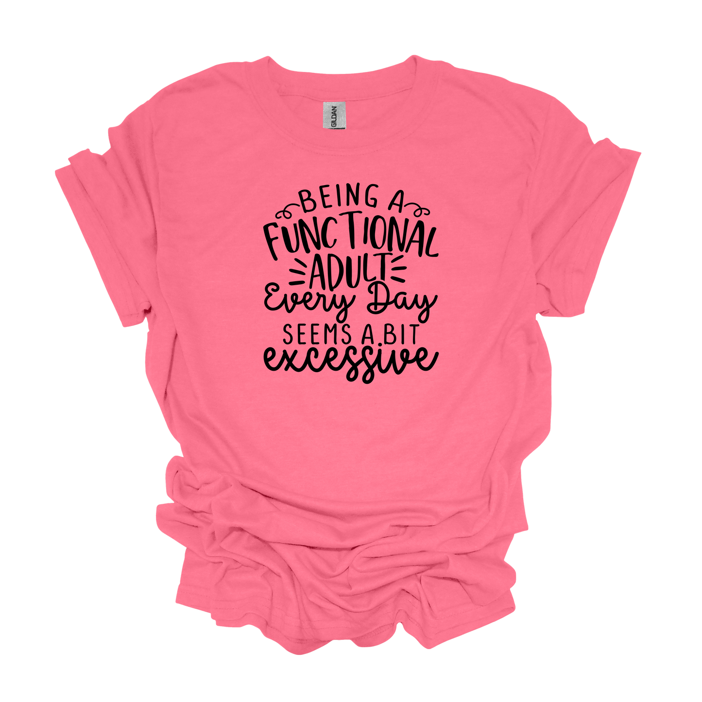 Gilden Being a Functional Adult Seems a Bit Excessive T-shirt