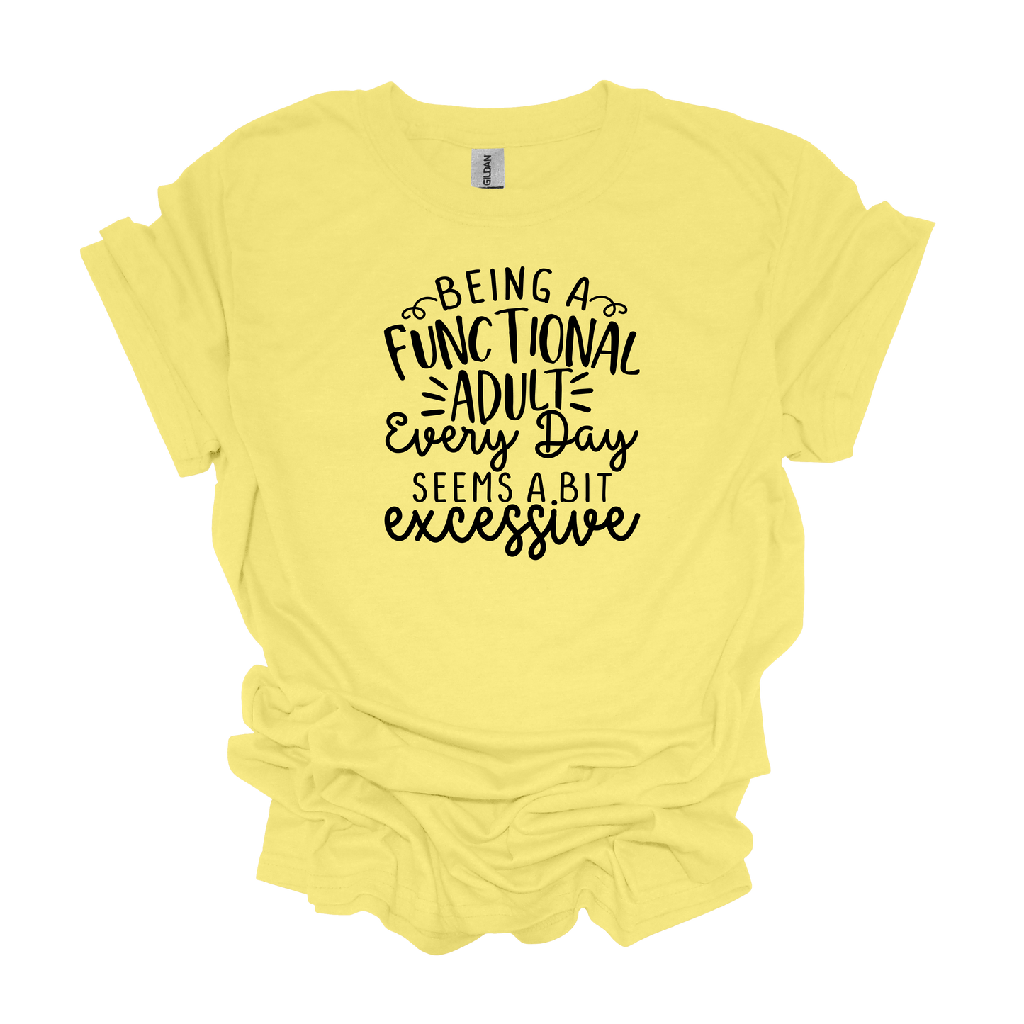 Gilden Being a Functional Adult Seems a Bit Excessive T-shirt