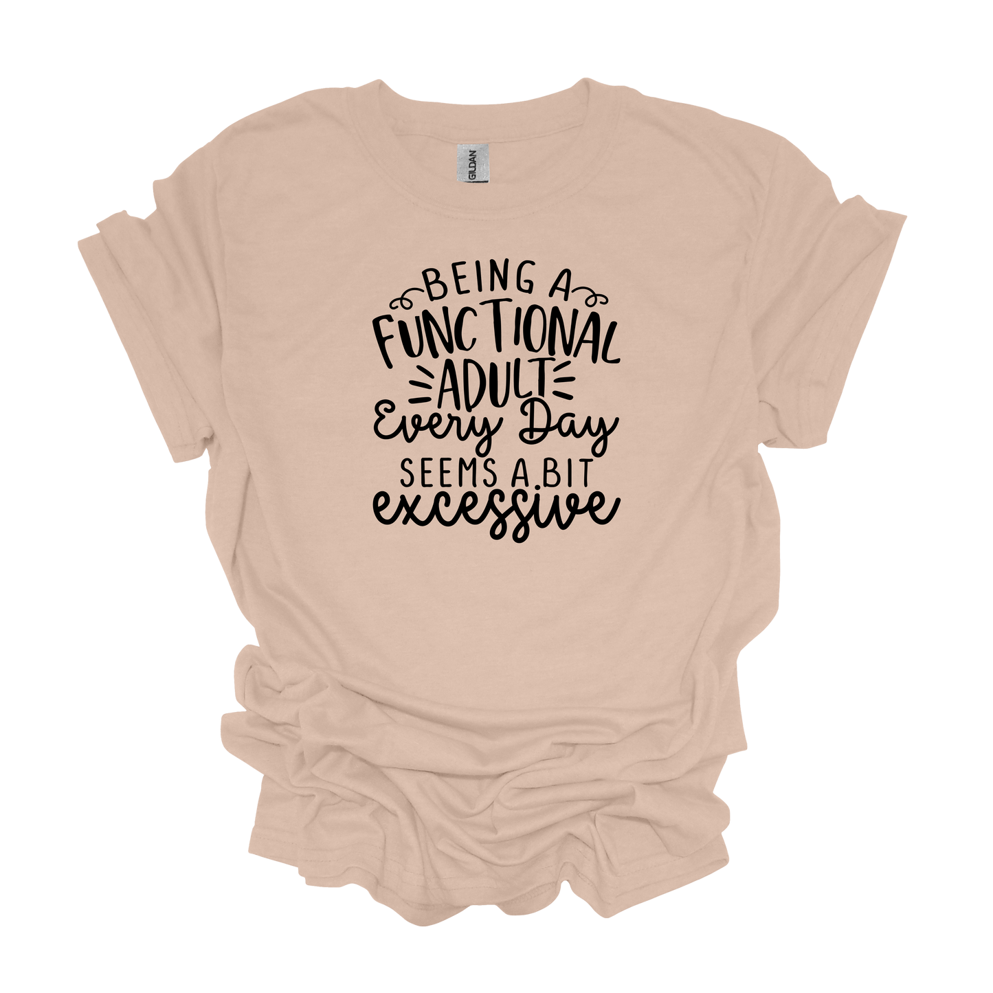 Gilden Being a Functional Adult Seems a Bit Excessive T-shirt