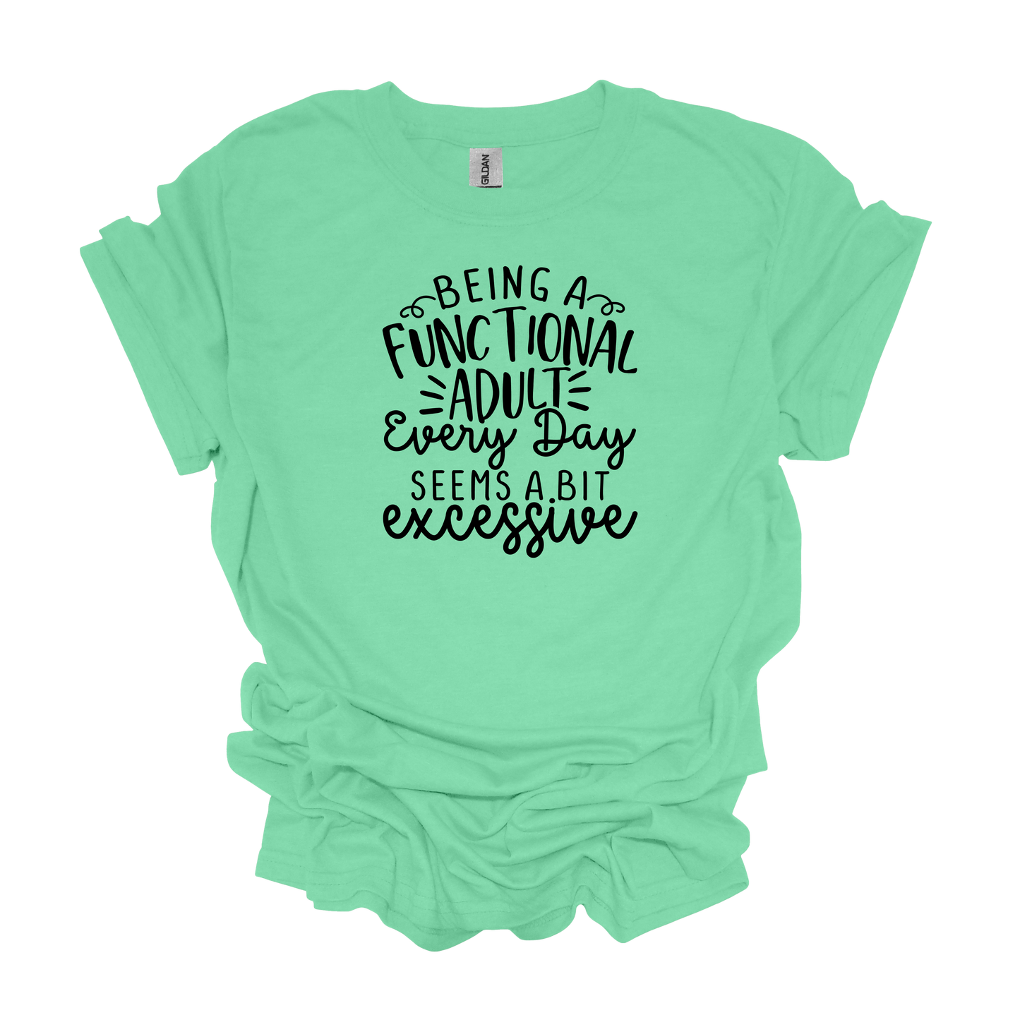 Gilden Being a Functional Adult Seems a Bit Excessive T-shirt
