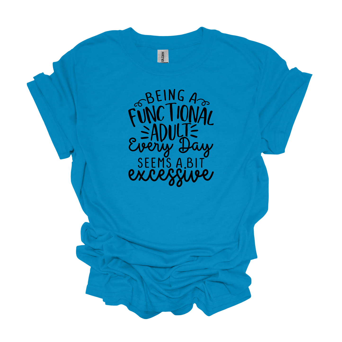Gilden Being a Functional Adult Seems a Bit Excessive T-shirt