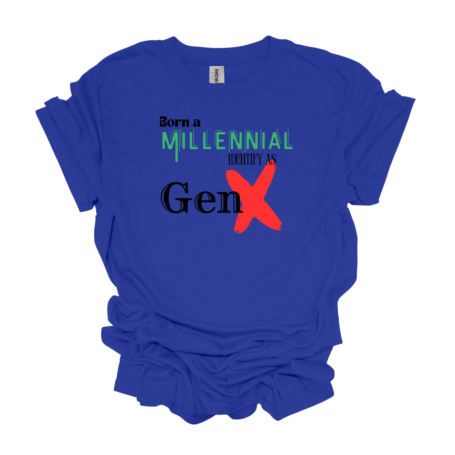 Gilden Born a Millenial Identify as Gen X T-shirt