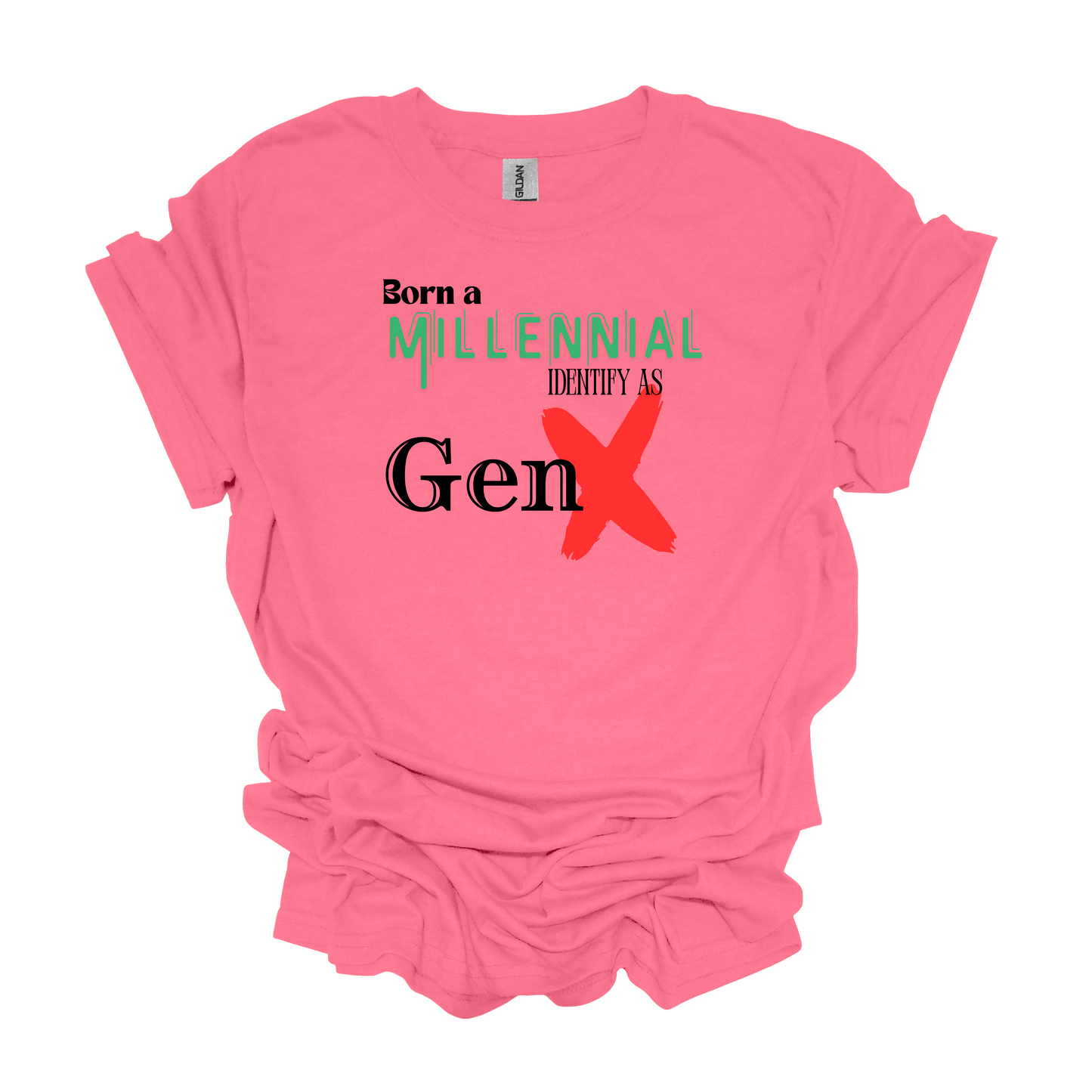 Gilden Born a Millenial Identify as Gen X T-shirt