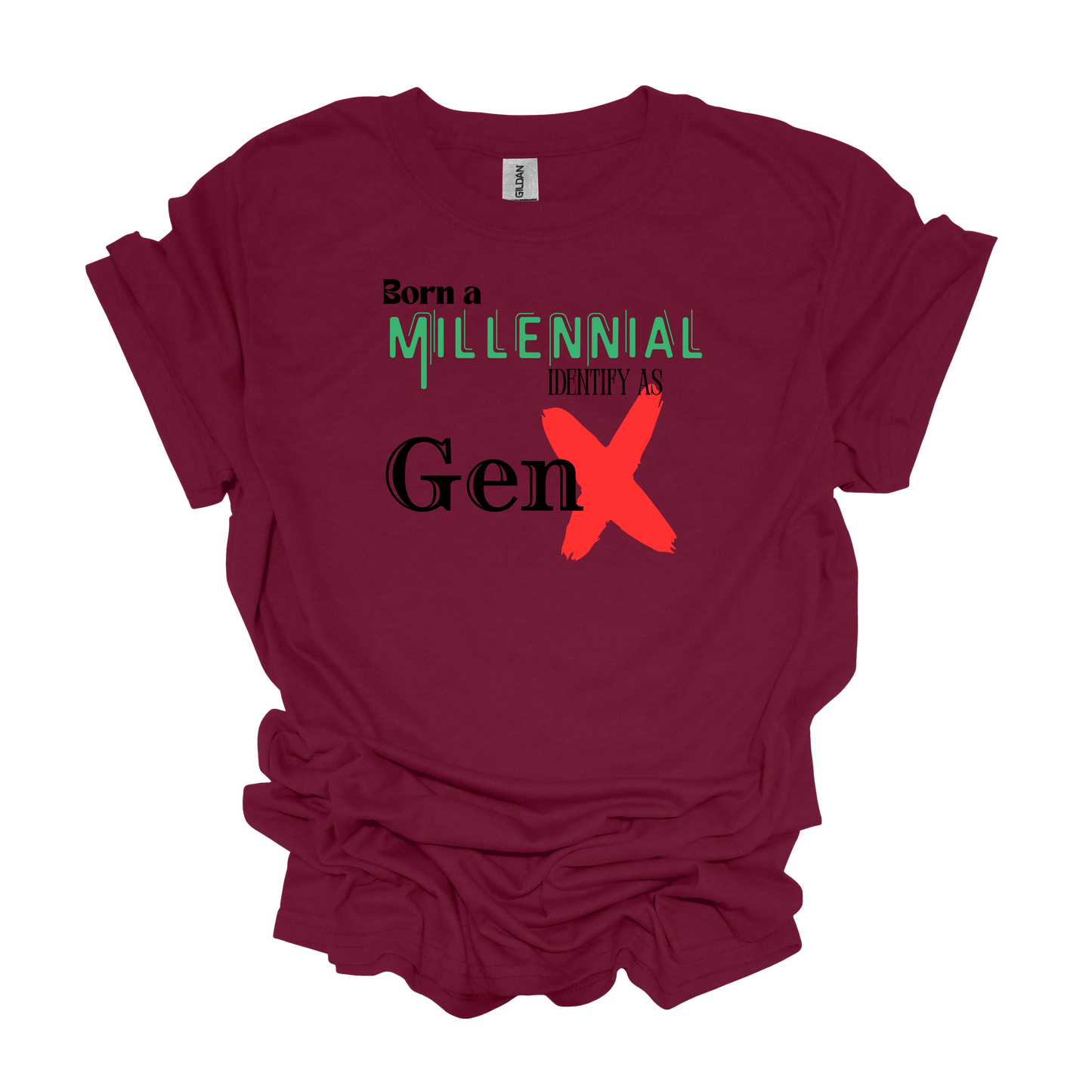 Gilden Born a Millenial Identify as Gen X T-shirt