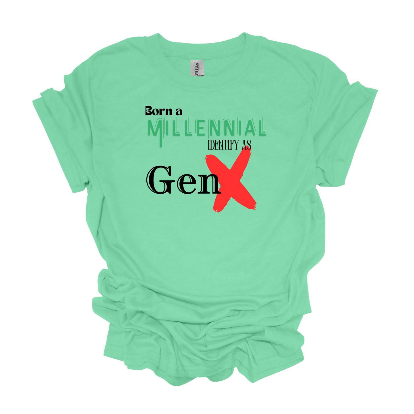 Gilden Born a Millenial Identify as Gen X T-shirt